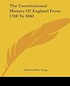 The Constitutional History of England from 1760 to 1860