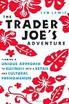 The Trader Joe's Adventure: Turning a Unique Approach to Business into a Retail and Cultural Phenomenon