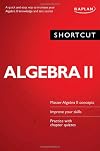 Shortcut Algebra II: A quick and easy way to increase your algebra II knowledge and test scores
