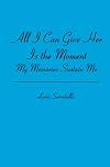 All I Can Give Her Is the Moment: My Memories Sustain Me