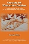 Growing Up Without the Goddess: A Journey through Sexual Abuse to the Sacred Embrace of Mary Magdalene