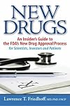 New Drugs: An Insider's Guide to the FDA's New Drug Approval Process for Scientists, Investors and Patients