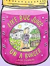 Like Bug Juice on a Burger (Eleanor)