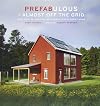 Prefabulous Almost Off the Grid: Your Path to Building an Energy-Independent Home
