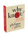 Why Knot?: How to Tie More than Sixty Ingenious, Useful, Beautiful, Lifesaving, and Secure Knots!