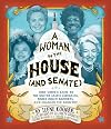 A Woman in the House (and Senate): How Women Came to the United States Congress, Broke Down Barriers, and Changed the Country