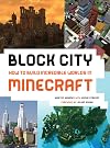 Block City: Incredible Minecraft Worlds: How to Build Like a Minecraft Master