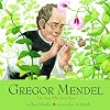 Gregor Mendel: The Friar Who Grew Peas