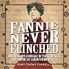 Fannie Never Flinched: One Woman’s Courage in the Struggle for American Labor Union Rights