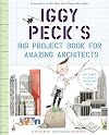 Iggy Peck's Big Project Book for Amazing Architects