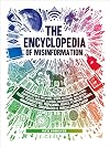 Encyclopedia of Misinformation: A Compendium of Imitations, Spoofs, Delusions, Simulations, Counterfeits, Impostors, Illusions, Confabulations, ... Conspiracies & Miscellaneous Fakery