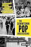 The Downtown Pop Underground: New York City and the literary punks, renegade artists, DIY filmmakers, mad playwrights, and rock 'n' roll glitter queens who revolutionized culture