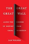 The Great Great Wall: Along the Borders of History from China to Mexico