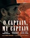 O Captain, My Captain: Walt Whitman, Abraham Lincoln, and the Civil War