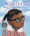 Exquisite : the poetry and life of Gwendolyn Brooks