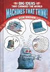 Machines That Think!: Big Ideas That Changed the World #2