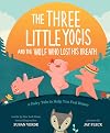 The Three Little Yogis and the Wolf Who Lost His Breath: A Fairy Tale to Help You Feel Better (Feel-Good Fairy Tales)