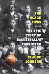 The Black Fives: The Epic Story of Basketballβs Forgotten Era