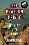 The Phantom Prince: My Life with Ted Bundy