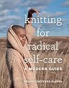 Knitting for Radical Self-Care: A Modern Guide