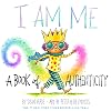 I Am Me: A Book of Authenticity (I Am Books)