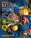 Journeys in Natural Dyeing: Techniques for Creating Color at Home