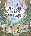 Old Enough to Save the Planet (Changemakers)