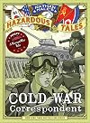 Nathan Hale's Hazardous Tales: Cold War Correspondent: A Korean War Tale