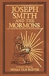 Joseph Smith and the Mormons: A Graphic Biography