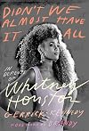 Didn't We Almost Have It All: In Defense of Whitney Houston