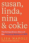 Susan, Linda, Nina, and Cokie: The Extraordinary Story of the Founding Mothers of NPR