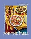 For the Table: Easy, Adaptable, Crowd-Pleasing Recipes