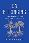 On Belonging: Finding Connection in an Age of Isolation