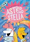 The Cosmic Adventures of Astrid and Stella: A Hello!Lucky Book