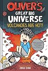 Oliver's Great Big Universe: Volcanoes Are Hot!