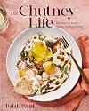 The Chutney Life: 100 Easy-to-Make Indian-Inspired Recipes