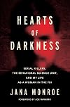 Hearts of Darkness: Serial Killers, the Behavioral Science Unit, and My Life as a Woman in the FBI