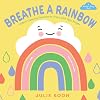 Breathe a Rainbow (An Interactive Board Book): With 8 Calming Textures to Trace with Your Finger (A Breathe-Along Book)