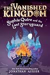 Sophie Quire and the Last Storyguard (The Vanished Kingdom Book 2): Revised Edition
