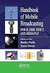 Handbook of Mobile Broadcasting: DVB-H, DMB, ISDB-T, AND MEDIAFLO (Internet and Communications)