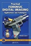Practical forensic digital imaging : applications and techniques