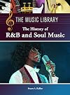 History of R&B and Soul Music (The Music Library)