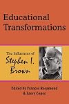 Educational Transformations: The Influences of Stephen I. Brown