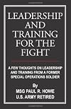 Leadership and Training for the Fight: Using Special Operations Principles to Succeed in Law Enforcement, Business, and War