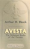 Avesta: The Religious Books of the Parsees. Volumes 1-3