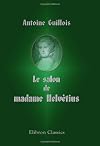 Le salon de madame Helvétius: Cabanis et les idéologues (French Edition)