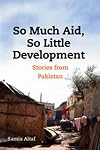 So Much Aid, So Little Development: Stories from Pakistan