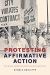 Protesting Affirmative Action: The Struggle over Equality after the Civil Rights Revolution