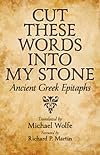 Cut These Words into My Stone: Ancient Greek Epitaphs