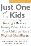Just One of the Kids: Raising a Resilient Family When One of Your Children Has a Physical Disability (A Johns Hopkins Press Health Book)